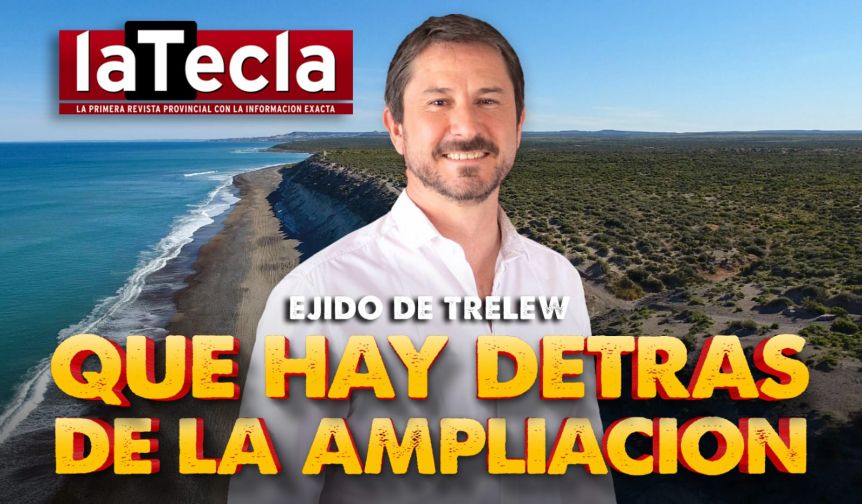 Qué hay detrás de la ampliación del ejido de Trelew